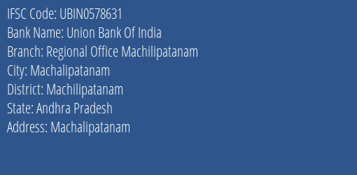 Union Bank Of India Regional Office Machilipatanam Branch Machilipatanam IFSC Code UBIN0578631