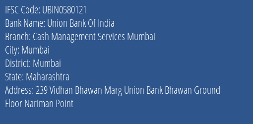 Union Bank Of India Cash Management Services Mumbai Branch, Branch Code 580121 & IFSC Code UBIN0580121