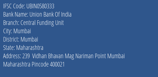 Union Bank Of India Central Funding Unit Branch, Branch Code 580333 & IFSC Code UBIN0580333