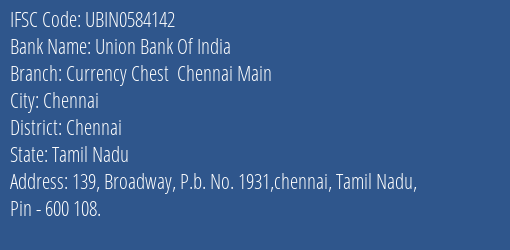 Union Bank Of India Currency Chest Chennai Main Branch, Branch Code 584142 & IFSC Code UBIN0584142