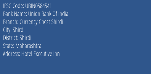 Union Bank Of India Currency Chest Shirdi Branch Shirdi IFSC Code UBIN0584541