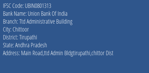 Union Bank Of India Ttd Administrative Building Branch Tirupathi IFSC Code UBIN0801313
