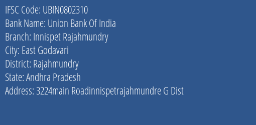 Union Bank Of India Innispet Rajahmundry Branch, Branch Code 802310 & IFSC Code UBIN0802310