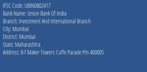 Union Bank Of India Investment And International Branch Branch Mumbai IFSC Code UBIN0802417