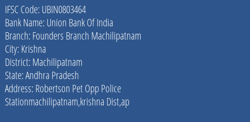 Union Bank Of India Founders Branch Machilipatnam Branch Machilipatnam IFSC Code UBIN0803464