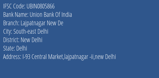 Union Bank Of India Lajpatnagar New De Branch New Delhi IFSC Code UBIN0805866