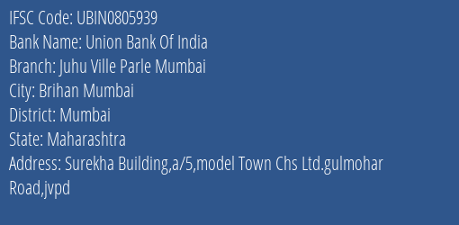 Union Bank Of India Juhu Ville Parle Mumbai Branch Mumbai IFSC Code UBIN0805939