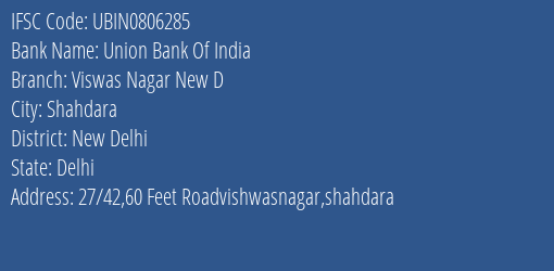 Union Bank Of India Viswas Nagar New D Branch New Delhi IFSC Code UBIN0806285