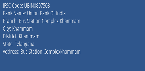 Union Bank Of India Bus Station Complex Khammam Branch, Branch Code 807508 & IFSC Code UBIN0807508