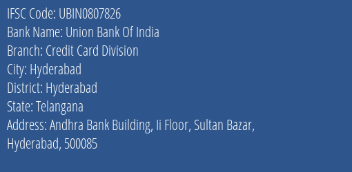 Union Bank Of India Credit Card Division Branch Hyderabad IFSC Code UBIN0807826