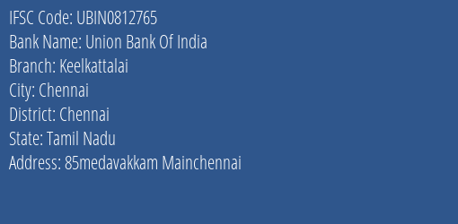 Union Bank Of India Keelkattalai Branch, Branch Code 812765 & IFSC Code UBIN0812765