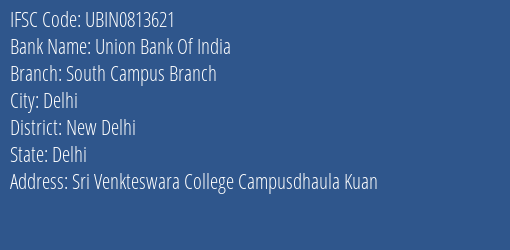 Union Bank Of India South Campus Branch Branch, Branch Code 813621 & IFSC Code UBIN0813621
