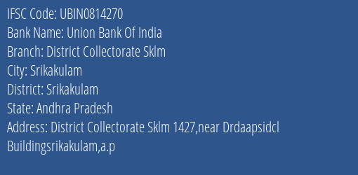 Union Bank Of India District Collectorate Sklm Branch Srikakulam IFSC Code UBIN0814270