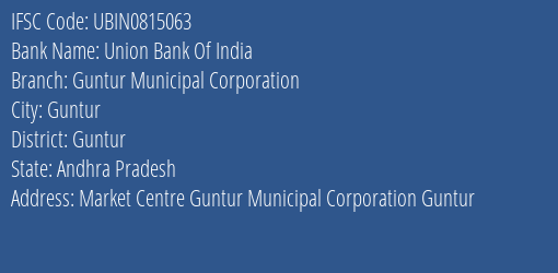 Union Bank Of India Guntur Municipal Corporation Branch Guntur IFSC Code UBIN0815063