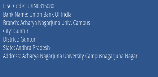 Union Bank Of India Acharya Nagarjuna Univ. Campus Branch, Branch Code 815080 & IFSC Code Ubin0815080
