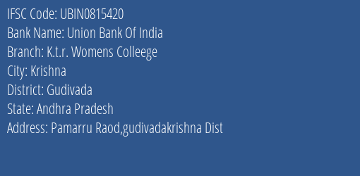 Union Bank Of India K.t.r. Womens Colleege Branch Gudivada IFSC Code UBIN0815420