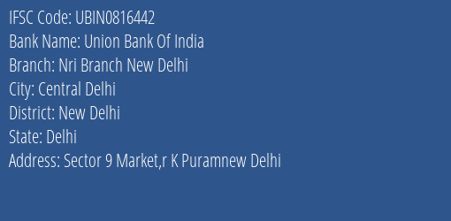 Union Bank Of India Nri Branch New Delhi Branch, Branch Code 816442 & IFSC Code UBIN0816442