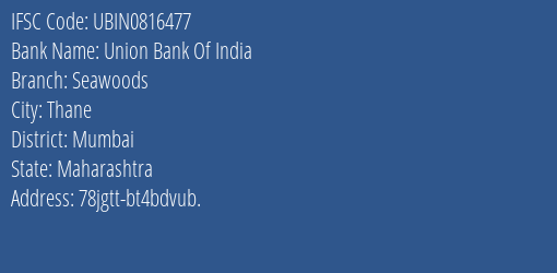 Union Bank Of India Seawoods Branch Mumbai IFSC Code UBIN0816477