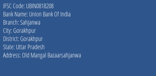 Union Bank Of India Sahjanwa Branch, Branch Code 818208 & IFSC Code UBIN0818208