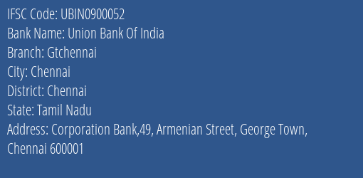 Union Bank Of India Gtchennai Branch, Branch Code 900052 & IFSC Code UBIN0900052