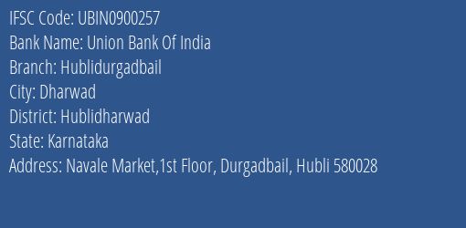 Union Bank Of India Hublidurgadbail Branch, Branch Code 900257 & IFSC Code UBIN0900257