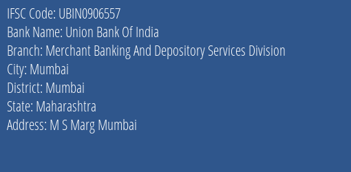 Union Bank Of India Merchant Banking And Depository Services Division Branch Mumbai IFSC Code UBIN0906557