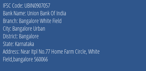 Union Bank Of India Bangalore White Field Branch, Branch Code 907057 & IFSC Code UBIN0907057