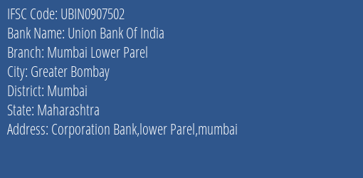 Union Bank Of India Mumbai Lower Parel Branch Mumbai IFSC Code UBIN0907502