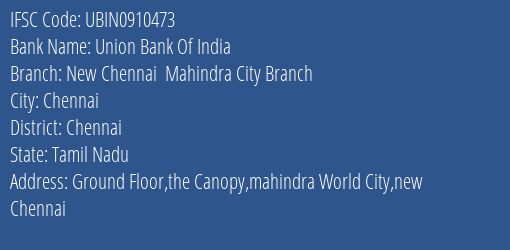 Union Bank Of India New Chennai Mahindra City Branch Branch, Branch Code 910473 & IFSC Code UBIN0910473