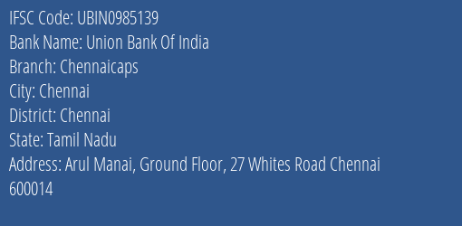 Union Bank Of India Chennaicaps Branch, Branch Code 985139 & IFSC Code UBIN0985139