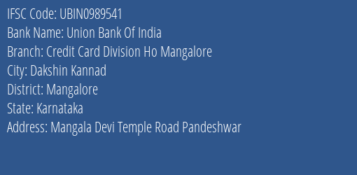 Union Bank Of India Credit Card Division Ho Mangalore Branch Mangalore IFSC Code UBIN0989541