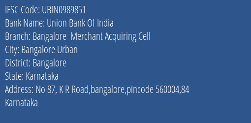 Union Bank Of India Bangalore Merchant Acquiring Cell Branch, Branch Code 989851 & IFSC Code UBIN0989851