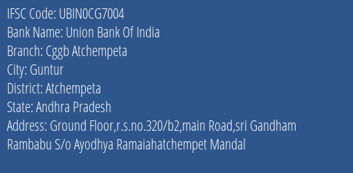 Union Bank Of India Cggb Atchempeta Branch Atchempeta IFSC Code UBIN0CG7004