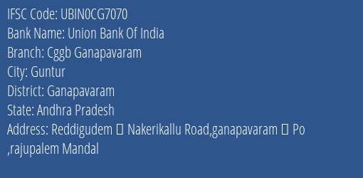 Union Bank Of India Cggb Ganapavaram Branch Ganapavaram IFSC Code UBIN0CG7070