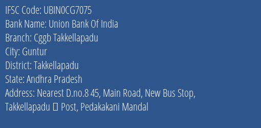 Union Bank Of India Cggb Takkellapadu Branch Takkellapadu IFSC Code UBIN0CG7075