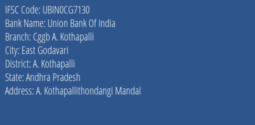 Union Bank Of India Cggb A. Kothapalli Branch A. Kothapalli IFSC Code UBIN0CG7130