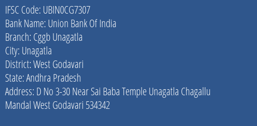 Union Bank Of India Cggb Unagatla Branch West Godavari IFSC Code UBIN0CG7307