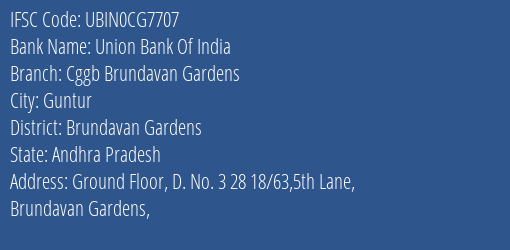 Union Bank Of India Cggb Brundavan Gardens Branch Brundavan Gardens IFSC Code UBIN0CG7707