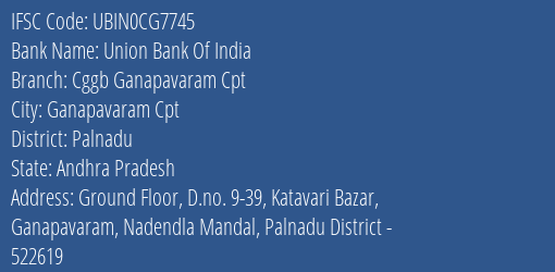 Union Bank Of India Cggb Ganapavaram Cpt Branch Palnadu IFSC Code UBIN0CG7745