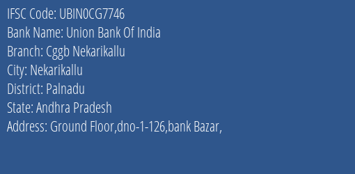 Union Bank Of India Cggb Nekarikallu Branch Palnadu IFSC Code UBIN0CG7746