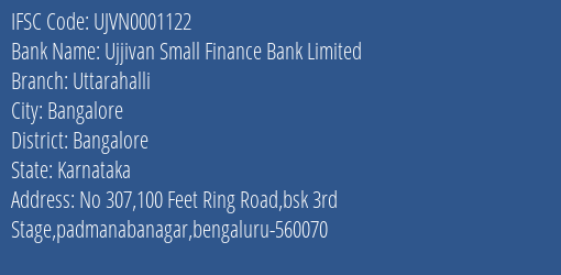 Ujjivan Small Finance Bank Limited Uttarahalli Branch, Branch Code 001122 & IFSC Code UJVN0001122