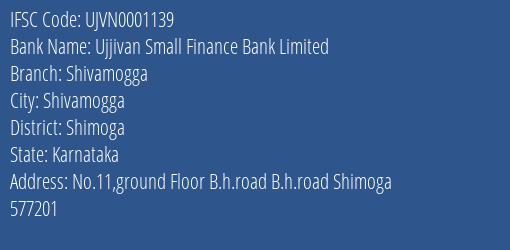 Ujjivan Small Finance Bank Limited Shivamogga Branch, Branch Code 001139 & IFSC Code UJVN0001139