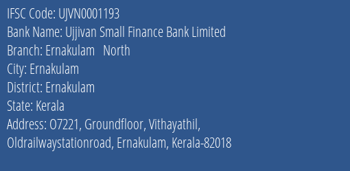 Ujjivan Small Finance Bank Limited Ernakulam North Branch, Branch Code 001193 & IFSC Code UJVN0001193