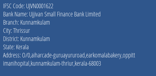 Ujjivan Small Finance Bank Kunnamkulam Branch Kunnamkulam IFSC Code UJVN0001622