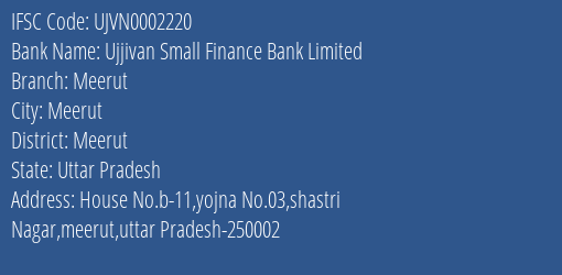 Ujjivan Small Finance Bank Meerut Branch Meerut IFSC Code UJVN0002220