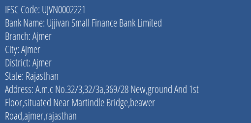Ujjivan Small Finance Bank Limited Ajmer Branch, Branch Code 002221 & IFSC Code UJVN0002221