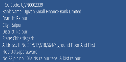 Ujjivan Small Finance Bank Limited Raipur Branch, Branch Code 002339 & IFSC Code UJVN0002339
