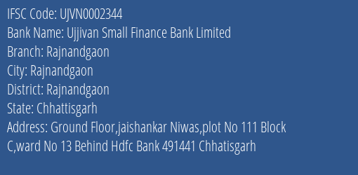 Ujjivan Small Finance Bank Limited Rajnandgaon Branch, Branch Code 002344 & IFSC Code UJVN0002344