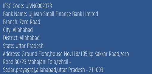 Ujjivan Small Finance Bank Limited Zero Road Branch, Branch Code 002373 & IFSC Code UJVN0002373