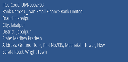 Ujjivan Small Finance Bank Jabalpur Branch Jabalpur IFSC Code UJVN0002403
